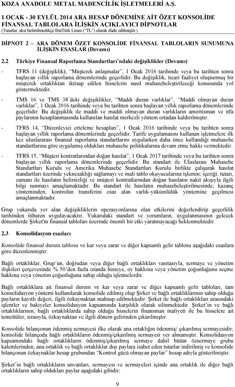 geçerlidir. Bu değişiklik, ticari faaliyet oluşturmuş bir müşterek ortaklıktan iktisap edilen hisselerin nasıl muhasebeleştirileceği konusunda yol göstermektedir.