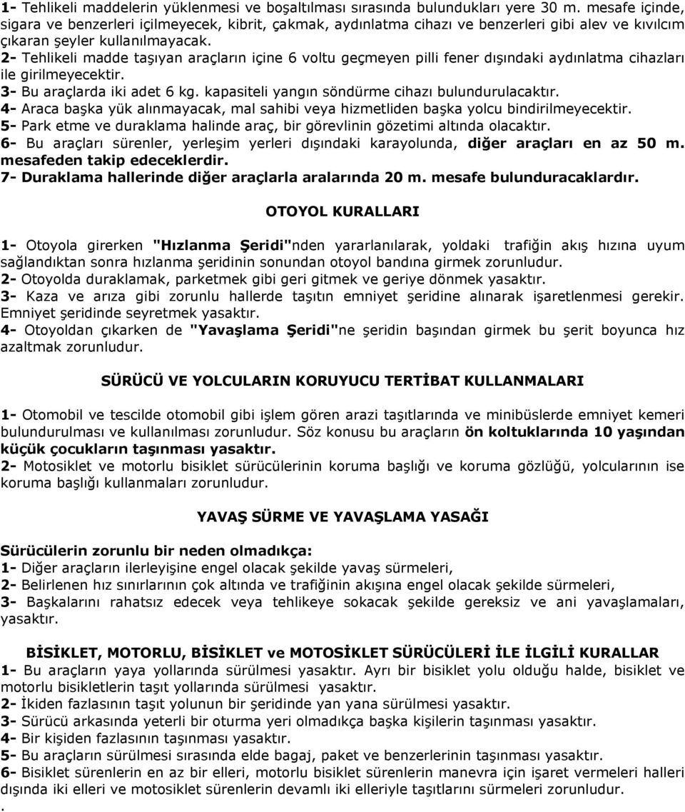 2- Tehlikeli madde taşıyan araçların içine 6 voltu geçmeyen pilli fener dışındaki aydınlatma cihazları ile girilmeyecektir. 3- Bu araçlarda iki adet 6 kg.