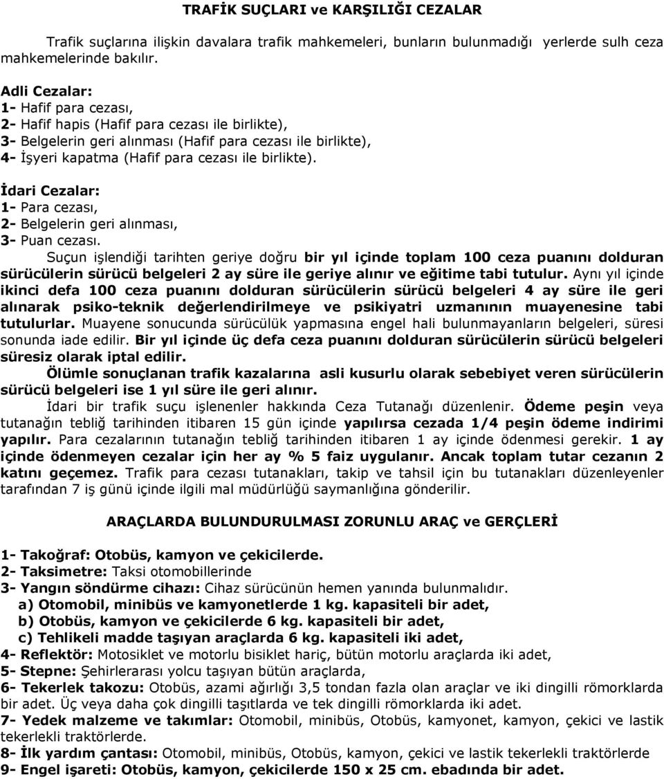 Ġdari Cezalar: 1- Para cezası, 2- Belgelerin geri alınması, 3- Puan cezası.