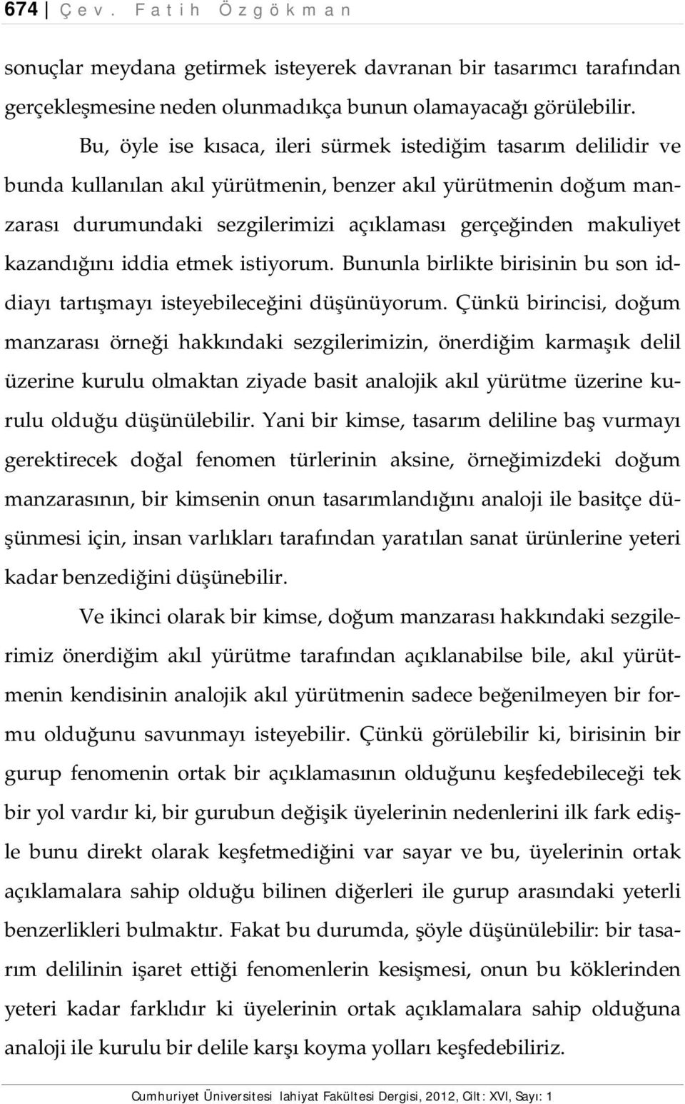 kazandığını iddia etmek istiyorum. Bununla birlikte birisinin bu son iddiayı tartışmayı isteyebileceğini düşünüyorum.