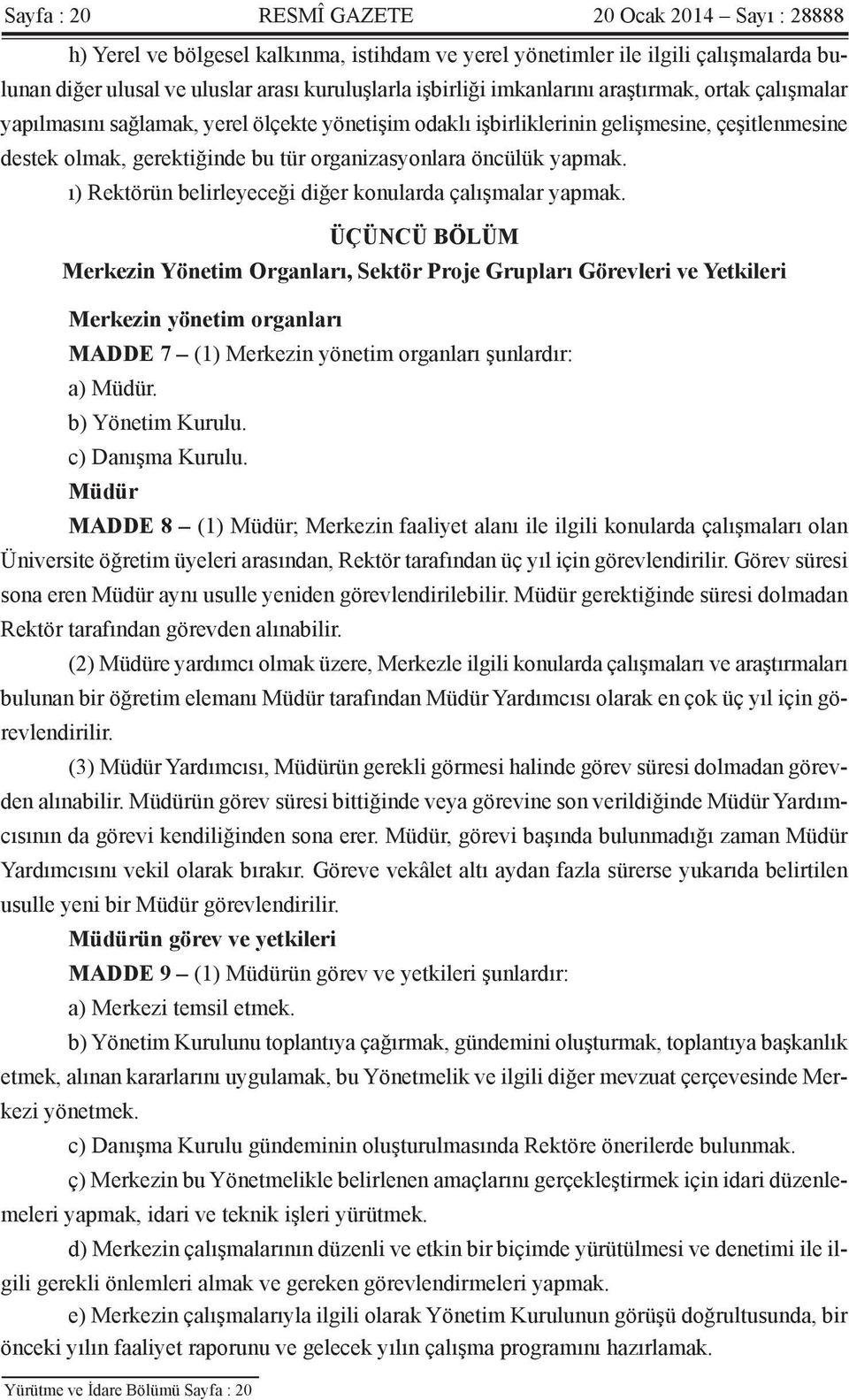 yapmak. ı) Rektörün belirleyeceği diğer konularda çalışmalar yapmak.