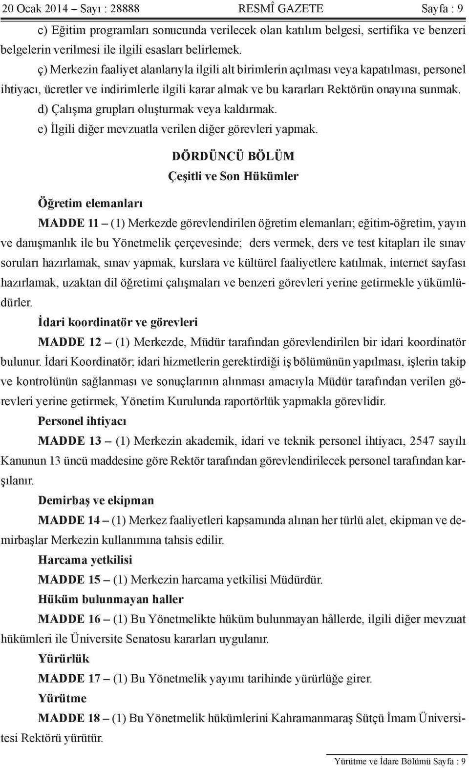 d) Çalışma grupları oluşturmak veya kaldırmak. e) İlgili diğer mevzuatla verilen diğer görevleri yapmak.