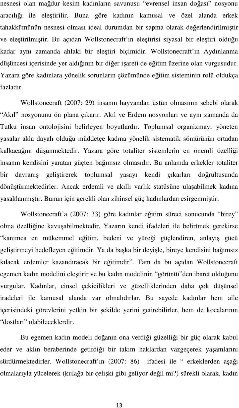 Bu açıdan Wollstonecraft ın eleştirisi siyasal bir eleştiri olduğu kadar aynı zamanda ahlaki bir eleştiri biçimidir.