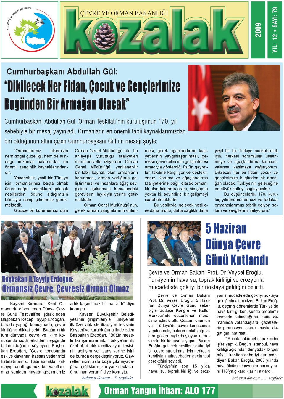 rmanların n önmli tabii kaynaklarımızdan biri olduğunun altını çizn Cumhurbaşkanı Gül ün msajı şöyl: rmanlarımız ülkmizin hm doğal güzlliği, hm d sunduğu imkanlar bakımından n önmli znginlik