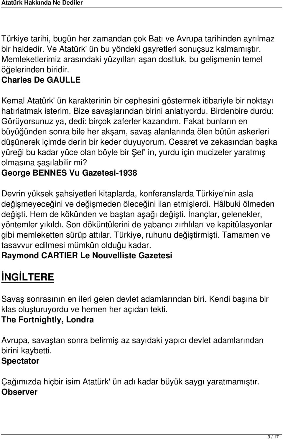 Charles De GAULLE Kemal Atatürk' ün karakterinin bir cephesini göstermek itibariyle bir noktayı hatırlatmak isterim. Bize savaşlarından birini anlatıyordu.