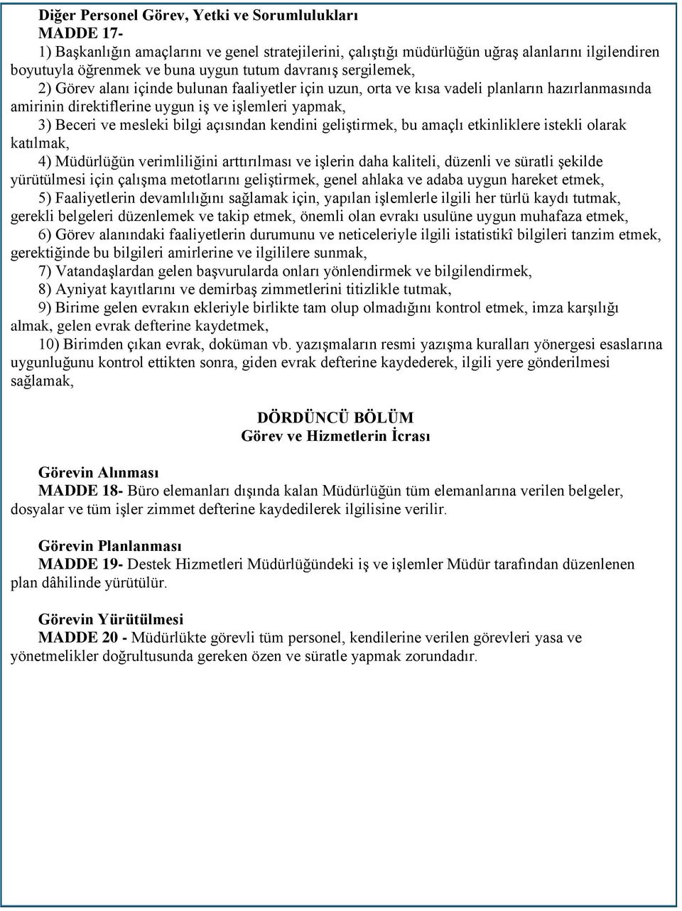 bilgi açısından kendini geliştirmek, bu amaçlı etkinliklere istekli olarak katılmak, 4) Müdürlüğün verimliliğini arttırılması ve işlerin daha kaliteli, düzenli ve süratli şekilde yürütülmesi için