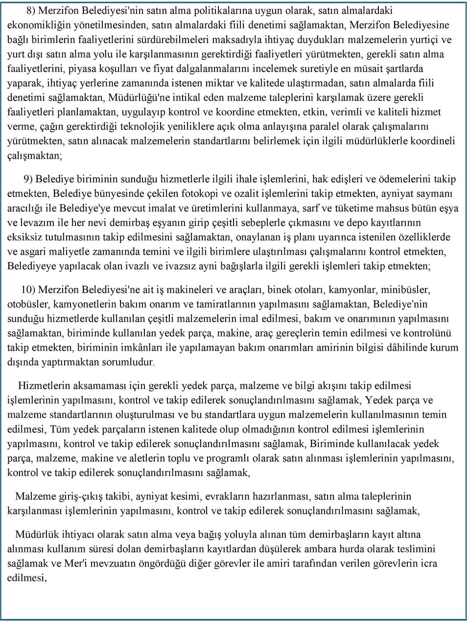 alma faaliyetlerini, piyasa koşulları ve fiyat dalgalanmalarını incelemek suretiyle en müsait şartlarda yaparak, ihtiyaç yerlerine zamanında istenen miktar ve kalitede ulaştırmadan, satın almalarda