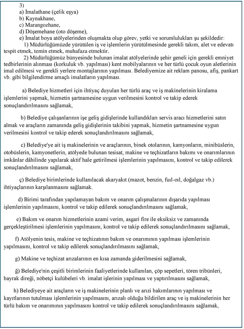 2) Müdürlüğümüz bünyesinde bulunan imalat atölyelerinde şehir geneli için gerekli emniyet tedbirlerinin alınması (korkuluk vb.