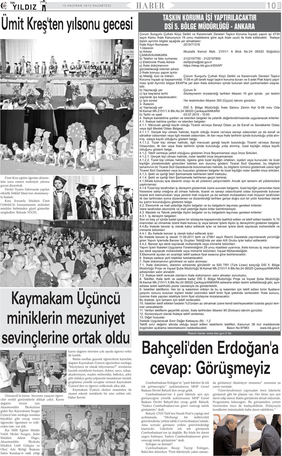 Bahadýr YÜCEL Kaymakam Üçüncü miniklerin mezuniyet sevinçlerine ortak oldu Osmancýk'ta karne heyecaný yaþayan öðrenciler renkli görüntülerle dikkat çekti.