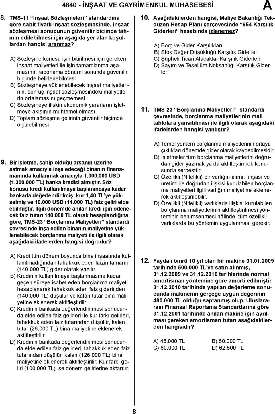 ) Sözleşme konusu işin bitirilmesi için gereken inşaat maliyetleri ile işin tamamlanma aşamasının raporlama dönemi sonunda güvenilir biçimde belirlenebilmesi B) Sözleşmeye yüklenebilecek inşaat