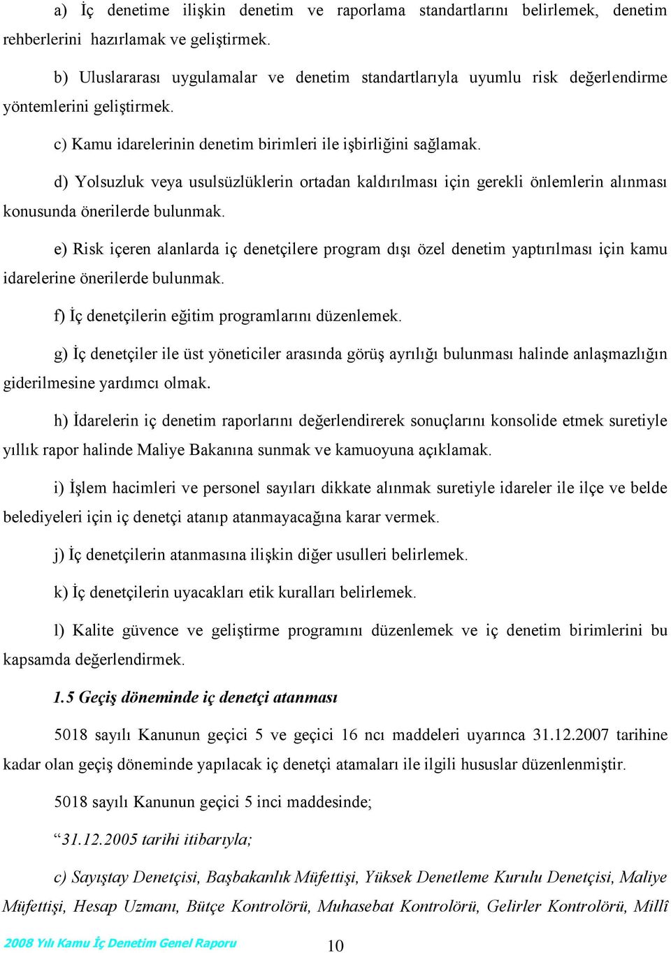 d) Yolsuzluk veya usulsüzlüklerin ortadan kaldırılması için gerekli önlemlerin alınması konusunda önerilerde bulunmak.