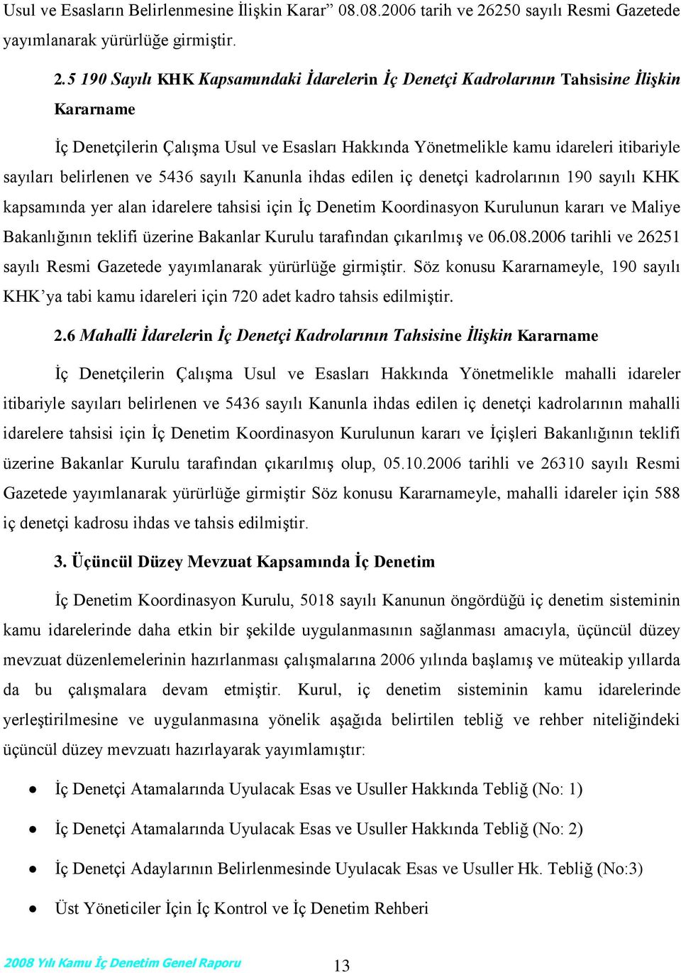 5 190 Sayılı KHK Kapsamındaki İdarelerin İç Denetçi Kadrolarının Tahsisine İlişkin Kararname İç Denetçilerin Çalışma Usul ve Esasları Hakkında Yönetmelikle kamu idareleri itibariyle sayıları