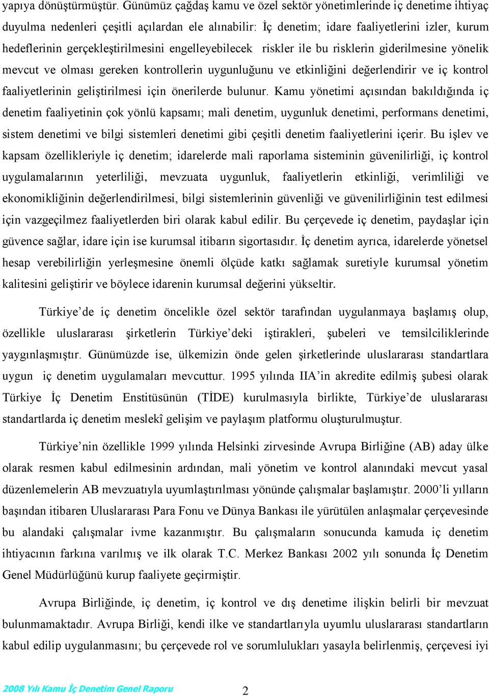 gerçekleştirilmesini engelleyebilecek riskler ile bu risklerin giderilmesine yönelik mevcut ve olması gereken kontrollerin uygunluğunu ve etkinliğini değerlendirir ve iç kontrol faaliyetlerinin