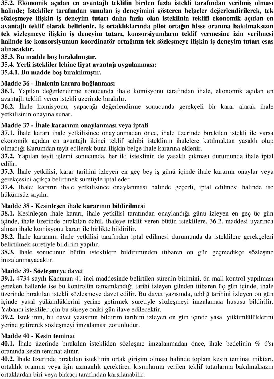 İş ortaklıklarında pilot ortağın hisse oranına bakılmaksızın tek sözleşmeye ilişkin iş deneyim tutarı, konsorsiyumların teklif vermesine izin verilmesi halinde ise konsorsiyumun koordinatör ortağının