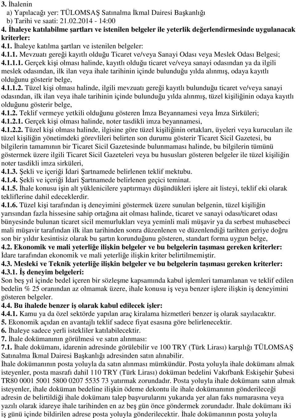 1.1.1. Gerçek kişi olması halinde, kayıtlı olduğu ticaret ve/veya sanayi odasından ya da ilgili meslek odasından, ilk ilan veya ihale tarihinin içinde bulunduğu yılda alınmış, odaya kayıtlı olduğunu