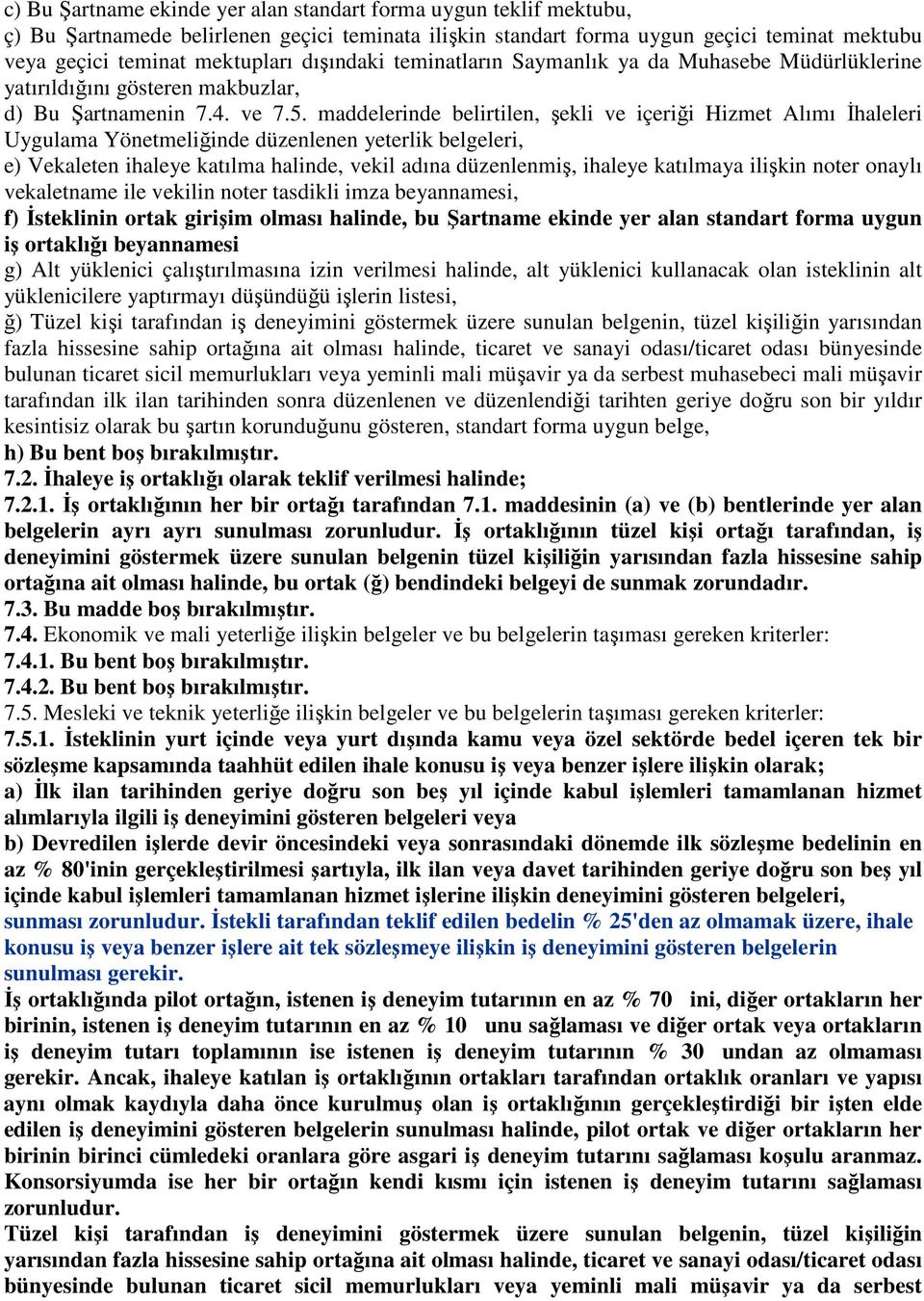 maddelerinde belirtilen, şekli ve içeriği Hizmet Alımı İhaleleri Uygulama Yönetmeliğinde düzenlenen yeterlik belgeleri, e) Vekaleten ihaleye katılma halinde, vekil adına düzenlenmiş, ihaleye