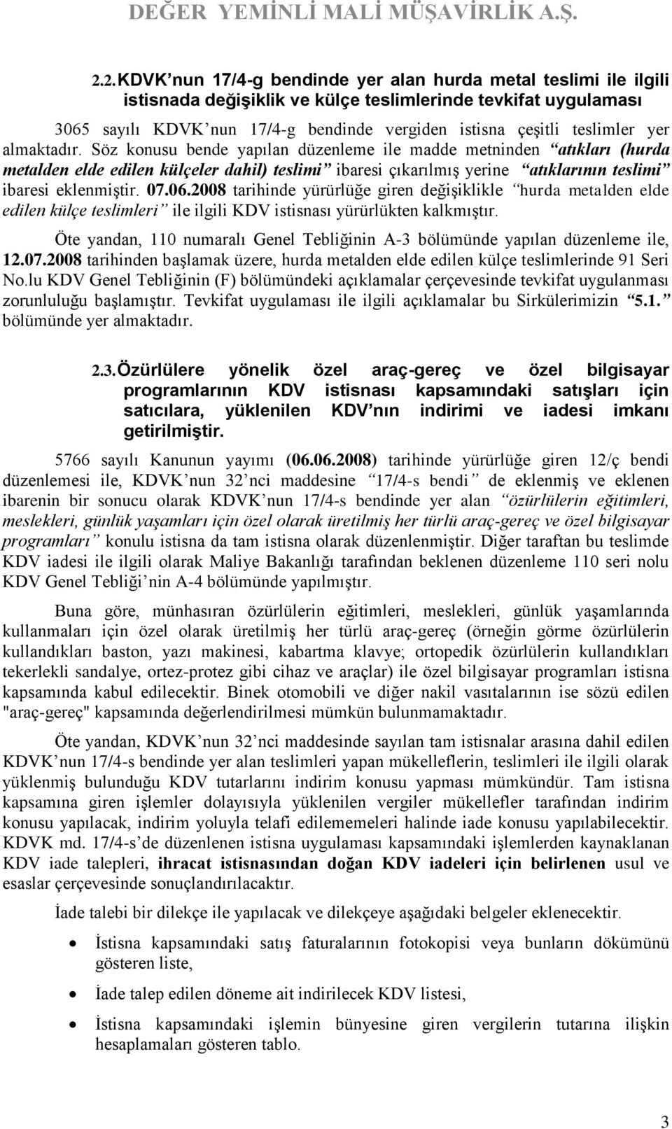 Söz konusu bende yapılan düzenleme ile madde metninden atıkları (hurda metalden elde edilen külçeler dahil) teslimi ibaresi çıkarılmış yerine atıklarının teslimi ibaresi eklenmiştir. 07.06.