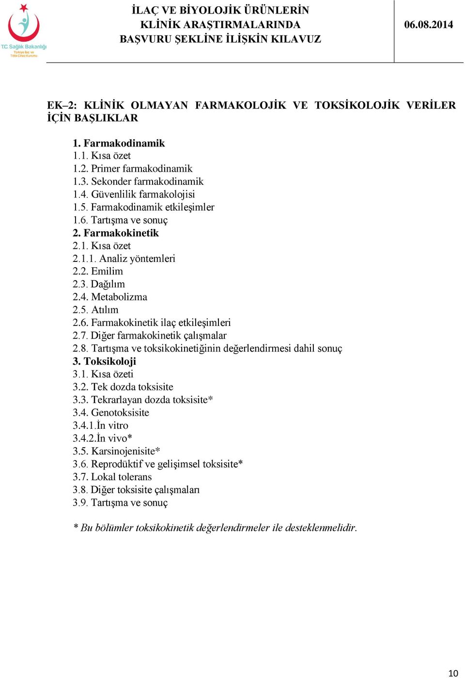 7. Diğer farmakokinetik çalışmalar 2.8. Tartışma ve toksikokinetiğinin değerlendirmesi dahil sonuç 3. Toksikoloji 3.1. Kısa özeti 3.2. Tek dozda toksisite 3.3. Tekrarlayan dozda toksisite* 3.4.