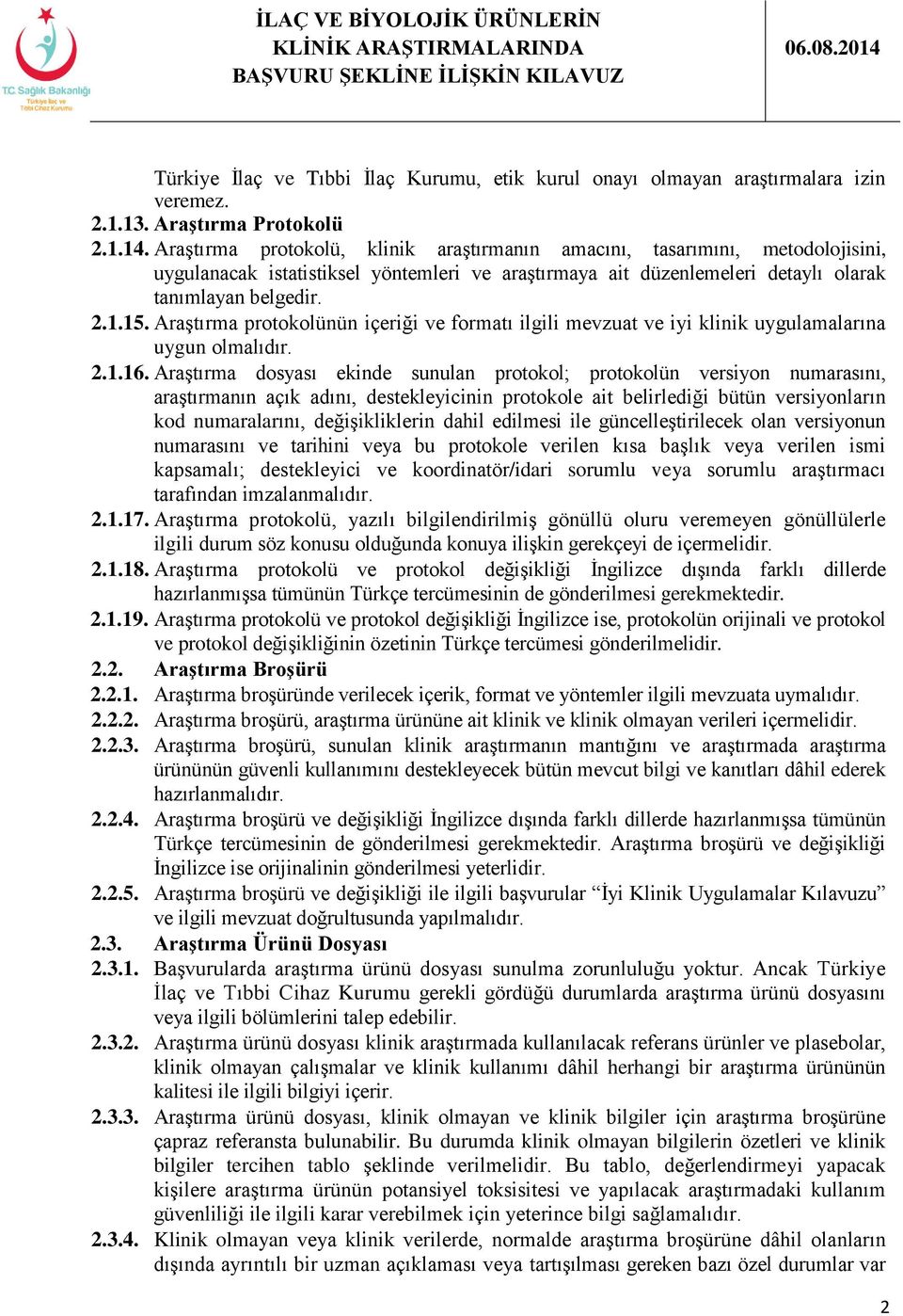 Araştırma protokolünün içeriği ve formatı ilgili mevzuat ve iyi klinik uygulamalarına uygun olmalıdır. 2.1.16.