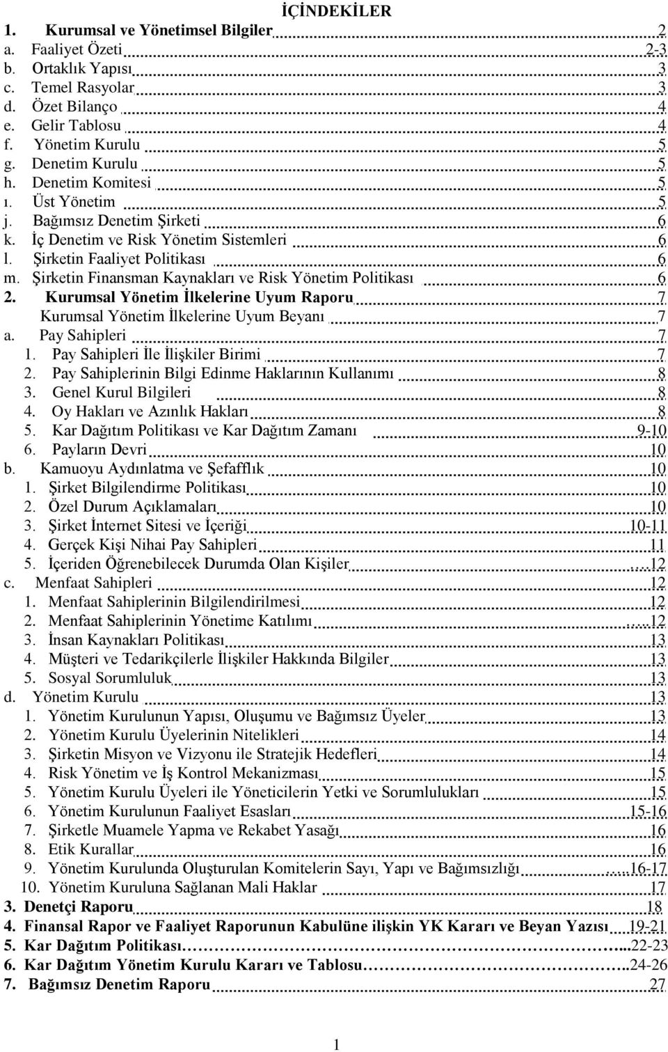 Şirketin Finansman Kaynakları ve Risk Yönetim Politikası 6 2. Kurumsal Yönetim İlkelerine Uyum Raporu 7 Kurumsal Yönetim İlkelerine Uyum Beyanı 7 a. Pay Sahipleri 7 1.