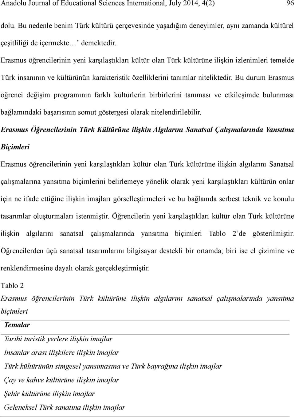 Erasmus öğrencilerinin yeni karşılaştıkları kültür olan Türk kültürüne ilişkin izlenimleri temelde Türk insanının ve kültürünün karakteristik özelliklerini tanımlar niteliktedir.