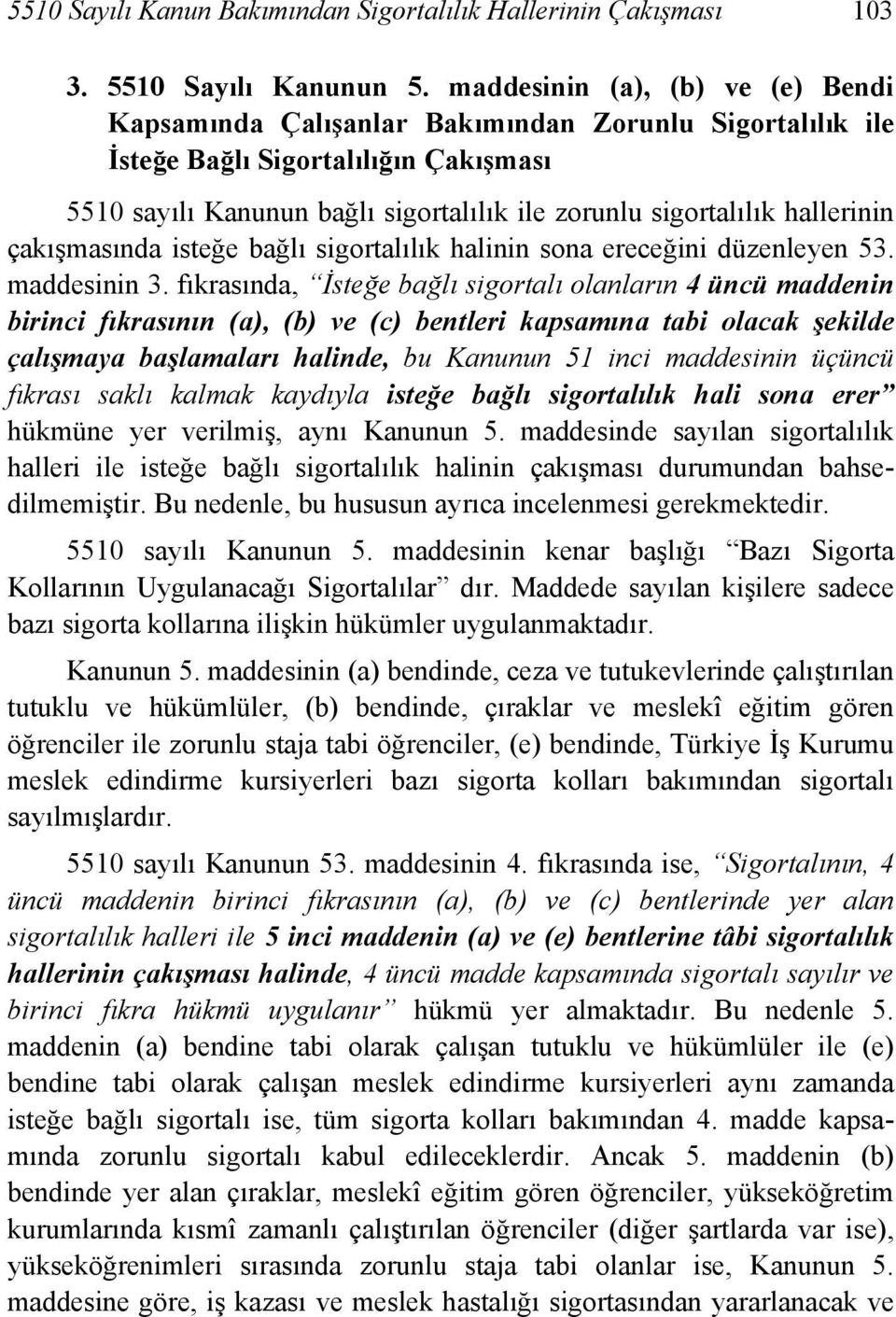 hallerinin çakışmasında isteğe bağlı sigortalılık halinin sona ereceğini düzenleyen 53. maddesinin 3.