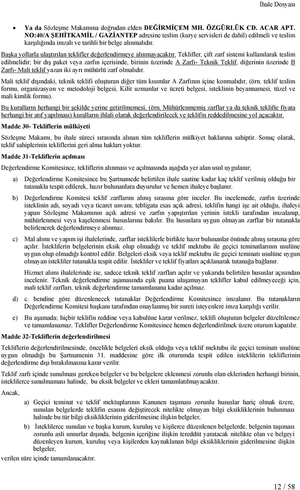 Başka yollarla ulaştırılan teklifler değerlendirmeye alınmayacaktır.