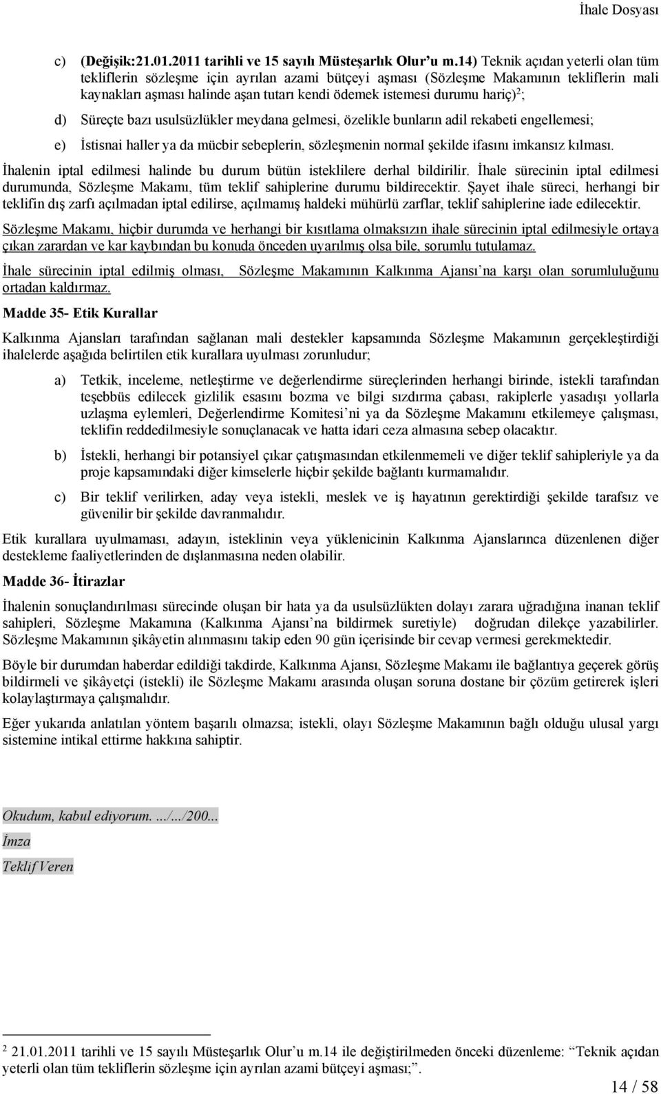 hariç) 2 ; d) Süreçte bazı usulsüzlükler meydana gelmesi, özelikle bunların adil rekabeti engellemesi; e) İstisnai haller ya da mücbir sebeplerin, sözleşmenin normal şekilde ifasını imkansız kılması.