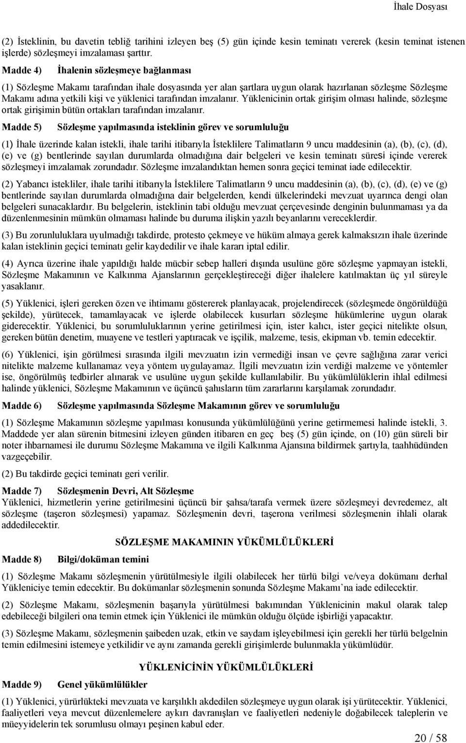 imzalanır. Yüklenicinin ortak girişim olması halinde, sözleşme ortak girişimin bütün ortakları tarafından imzalanır.