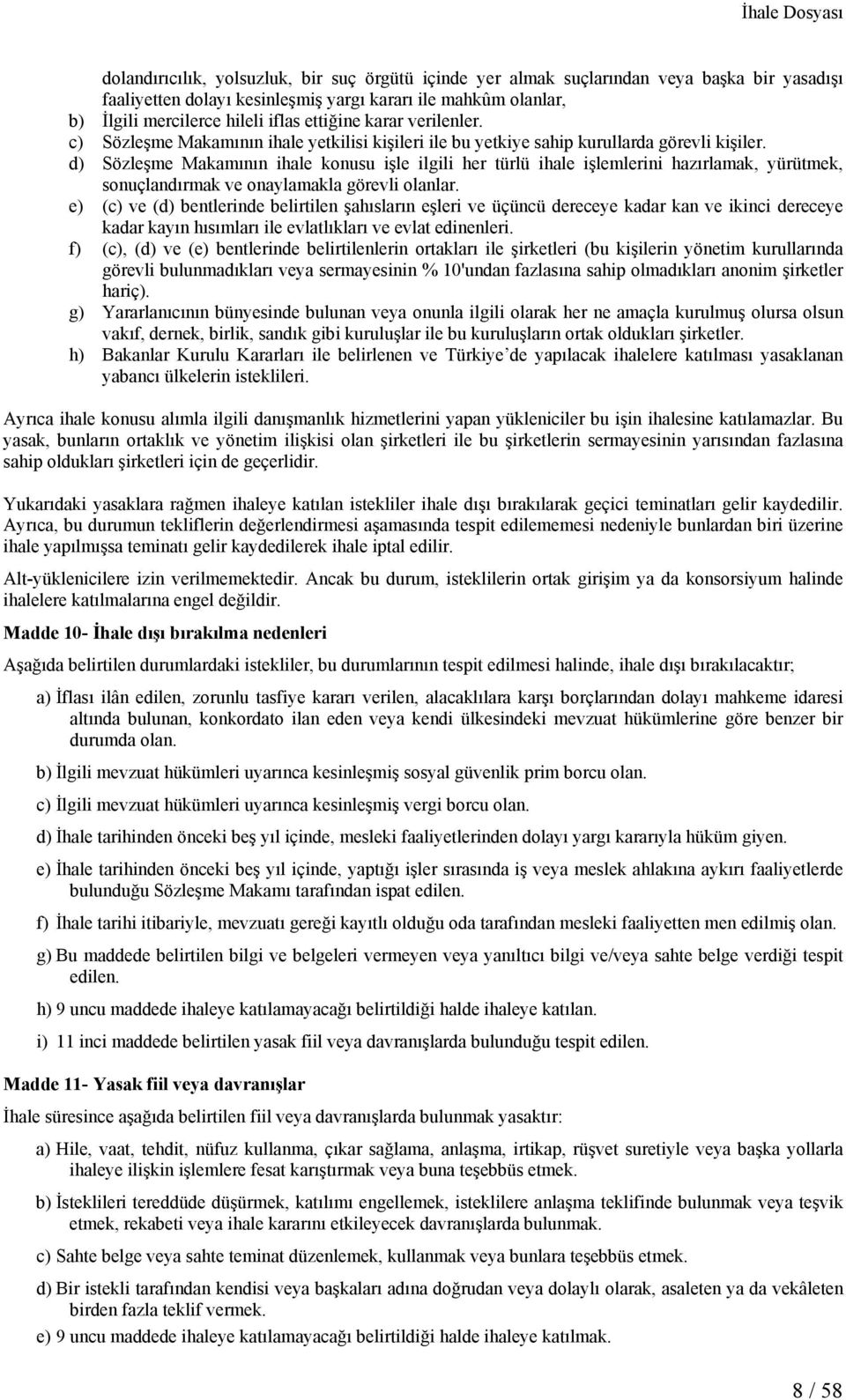 d) Sözleşme Makamının ihale konusu işle ilgili her türlü ihale işlemlerini hazırlamak, yürütmek, sonuçlandırmak ve onaylamakla görevli olanlar.