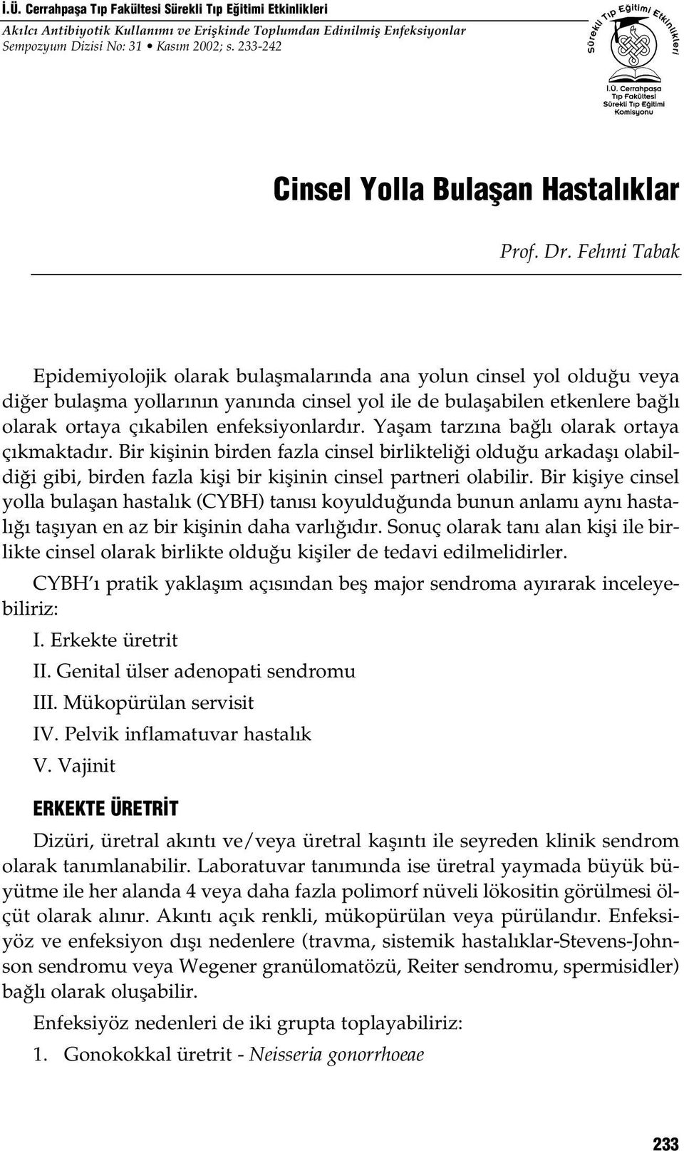 Fehmi Tabak Epidemiyolojik olarak bulaşmalarında ana yolun cinsel yol olduğu veya diğer bulaşma yollarının yanında cinsel yol ile de bulaşabilen etkenlere bağlı olarak ortaya çıkabilen