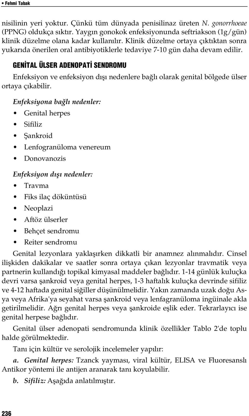 GEN TAL ÜLSER ADENOPAT SENDROMU Enfeksiyon ve enfeksiyon dışı nedenlere bağlı olarak genital bölgede ülser ortaya çıkabilir.