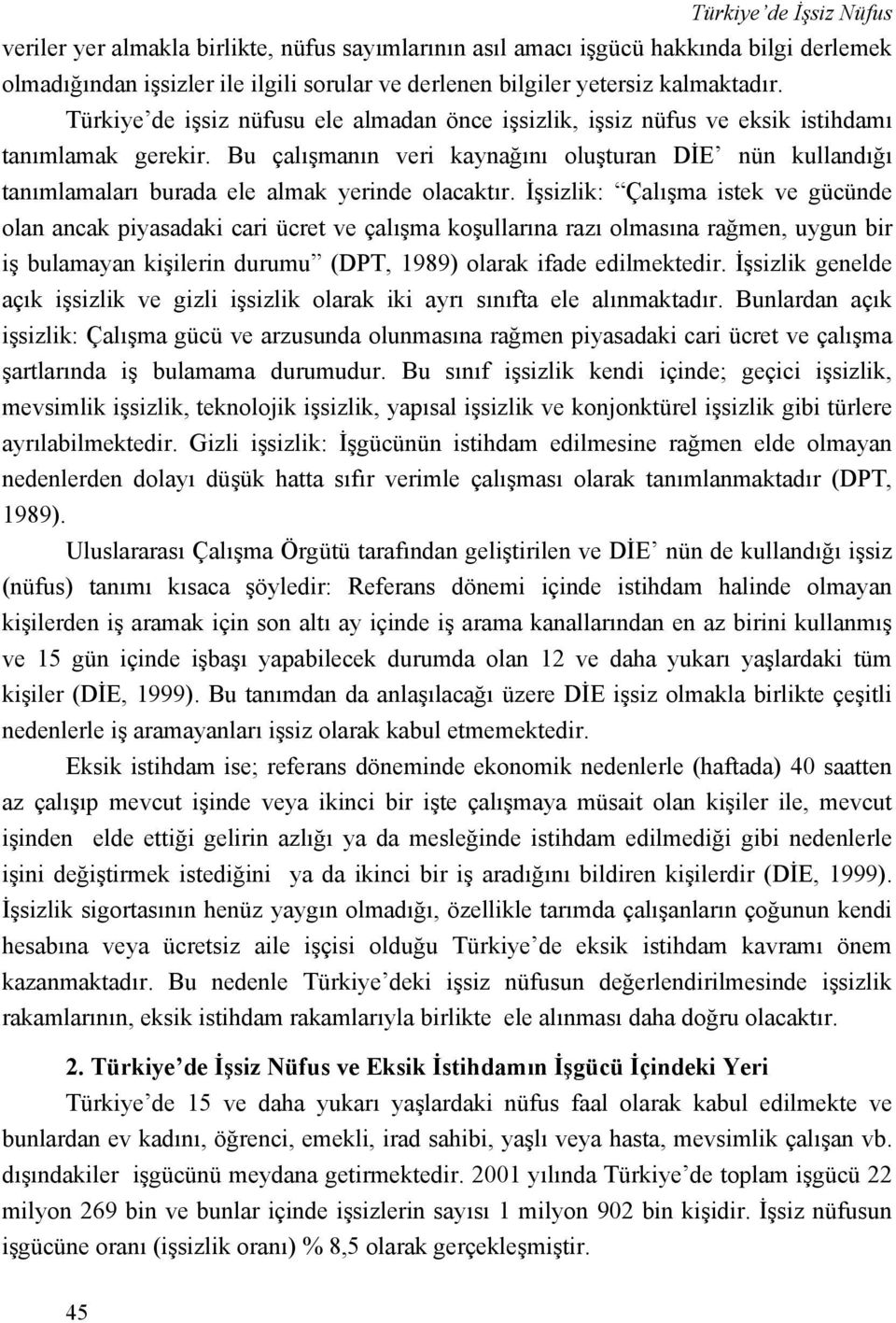 Bu çalışmanın veri kaynağını oluşturan DİE nün kullandığı tanımlamaları burada ele almak yerinde olacaktır.