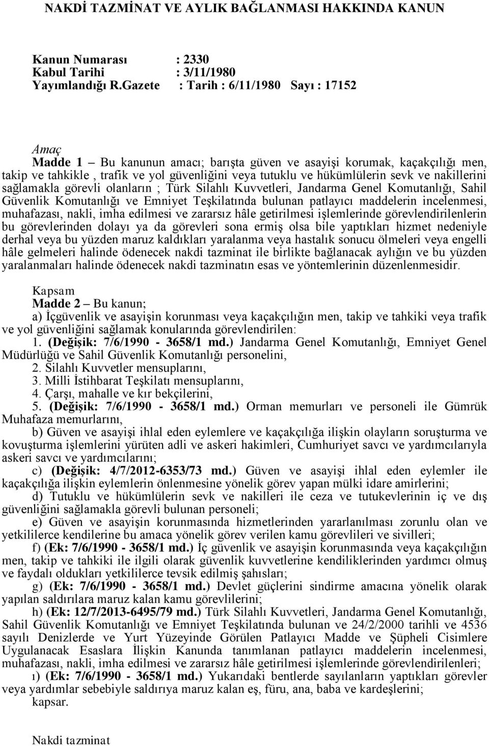 sevk ve nakillerini sağlamakla görevli olanların ; Türk Silahlı Kuvvetleri, Jandarma Genel Komutanlığı, Sahil Güvenlik Komutanlığı ve Emniyet Teşkilatında bulunan patlayıcı maddelerin incelenmesi,