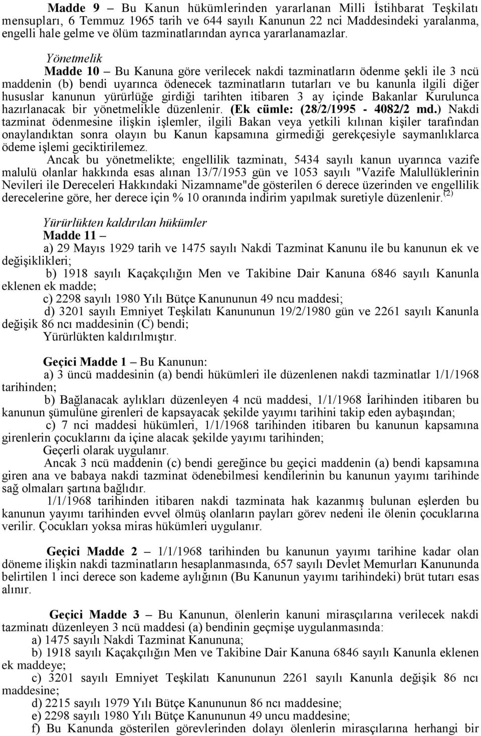 Yönetmelik Madde 10 Bu Kanuna göre verilecek nakdi tazminatların ödenme şekli ile 3 ncü maddenin (b) bendi uyarınca ödenecek tazminatların tutarları ve bu kanunla ilgili diğer hususlar kanunun