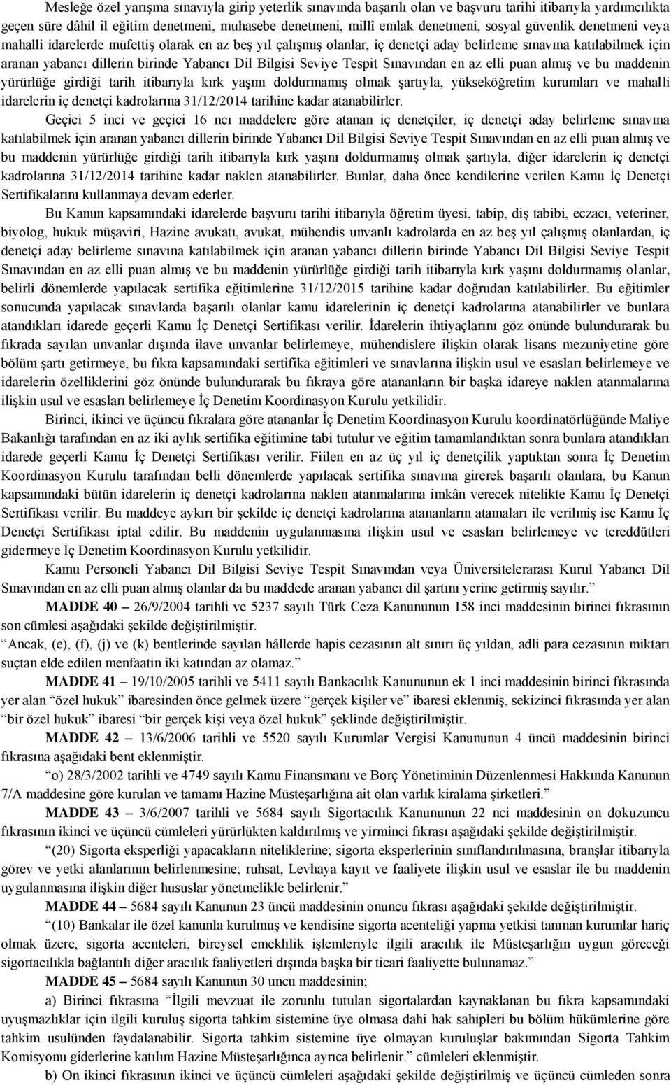 Bilgisi Seviye Tespit Sınavından en az elli puan almış ve bu maddenin yürürlüğe girdiği tarih itibarıyla kırk yaşını doldurmamış olmak şartıyla, yükseköğretim kurumları ve mahalli idarelerin iç