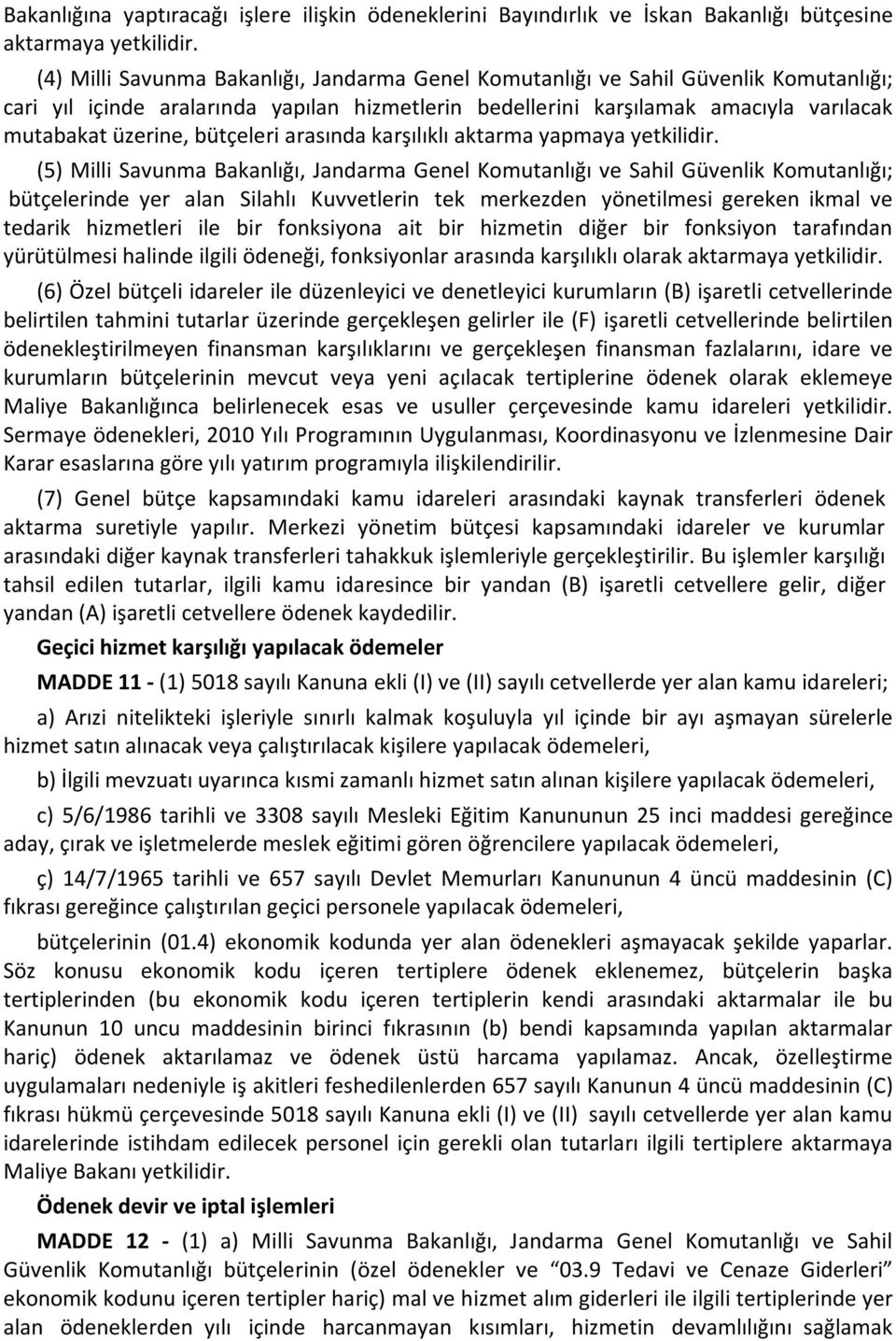 bütçeleri arasında karşılıklı aktarma yapmaya yetkilidir.