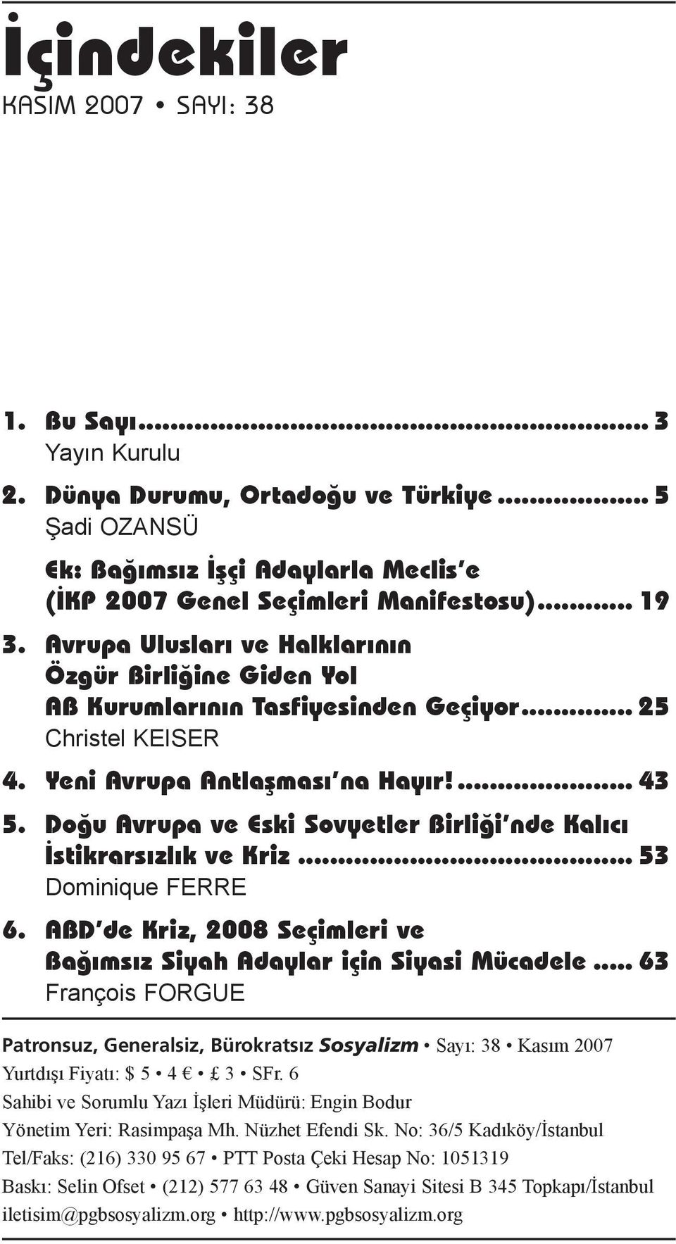 Doğu Avrupa ve Eski Sovyetler Birliği nde Kalıcı İstikrarsızlık ve Kriz... 53 Dominique FERRE 6. ABD de Kriz, 2008 Seçimleri ve. Bağımsız Siyah Adaylar için Siyasi Mücadele.