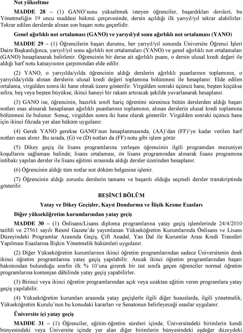 Genel ağırlıklı not ortalaması (GANO) ve yarıyıl/yıl sonu ağırlıklı not ortalaması (YANO) MADDE 29 (1) Öğrencilerin başarı durumu, her yarıyıl/yıl sonunda Üniversite Öğrenci İşleri Daire