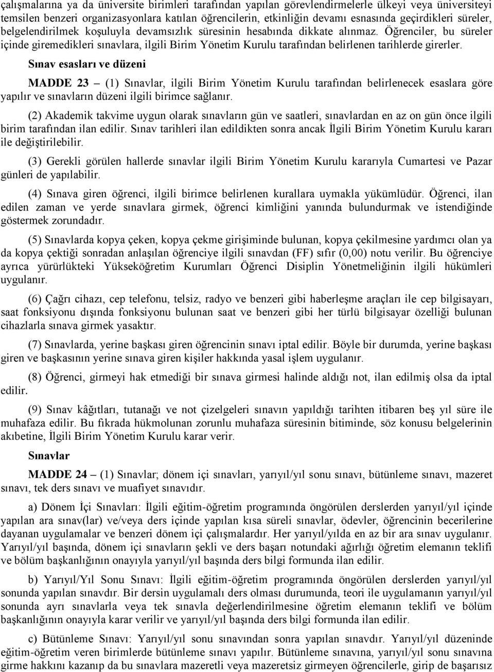 Öğrenciler, bu süreler içinde giremedikleri sınavlara, ilgili Birim Yönetim Kurulu tarafından belirlenen tarihlerde girerler.