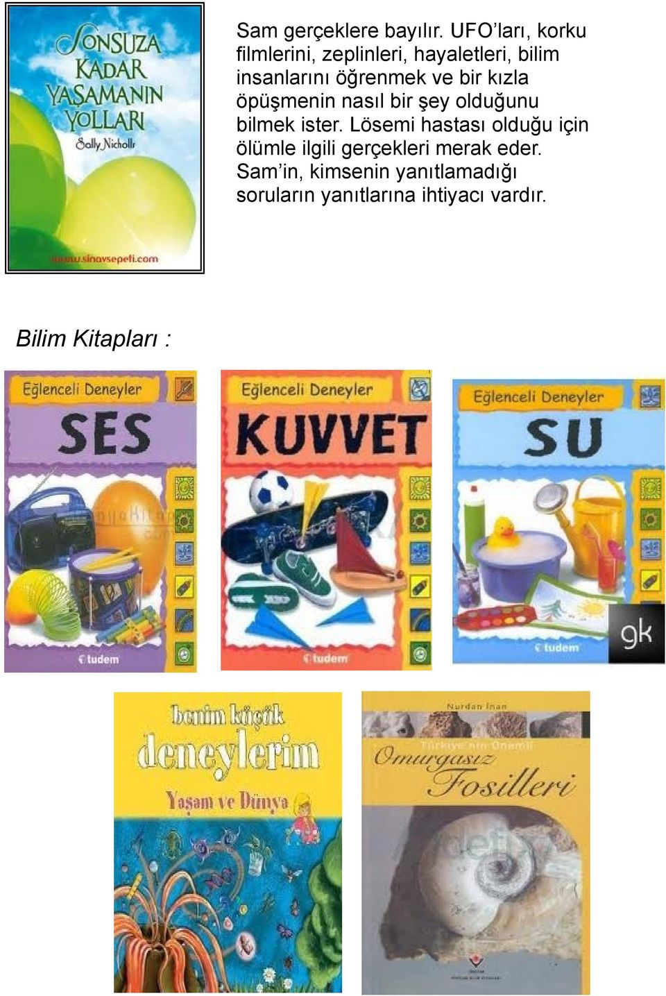 öğrenmek ve bir kızla öpüşmenin nasıl bir şey olduğunu bilmek ister.