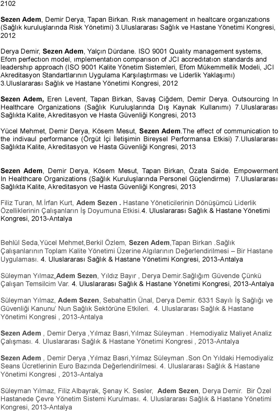 ISO 9001 Qualıty management systems, Efom perfectıon model, ımplementatıon comparıson of JCI accredıtatıon standards and leadershıp approach (ISO 9001 Kalite Yönetim Sistemleri, Efom Mükemmellik