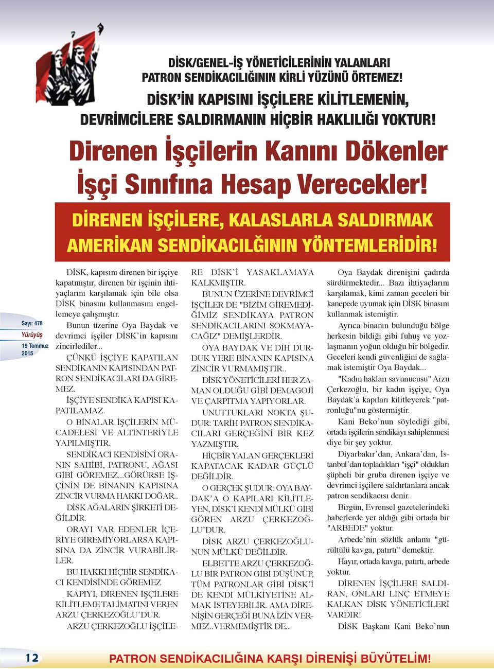 DİSK, kapısını direnen bir işçiye kapatmıştır, direnen bir işçinin ihtiyaçlarını karşılamak için bile olsa DİSK binasını kullanmasını engellemeye çalışmıştır.