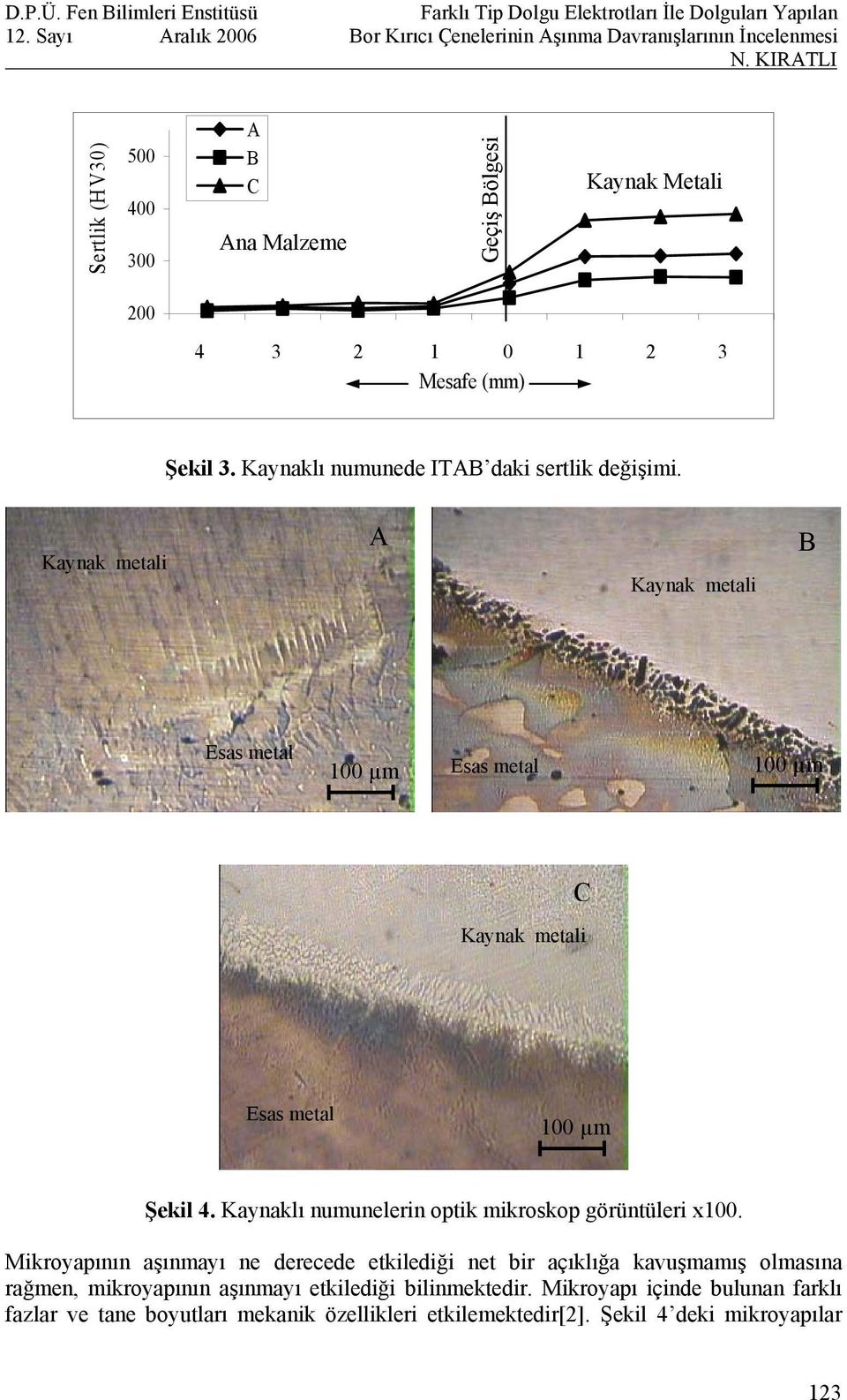 Kaynak metali A Kaynak metali B Esas metal 100 µm Esas metal 100 µm C Kaynak metali Esas metal 100 µm Şekil 4.