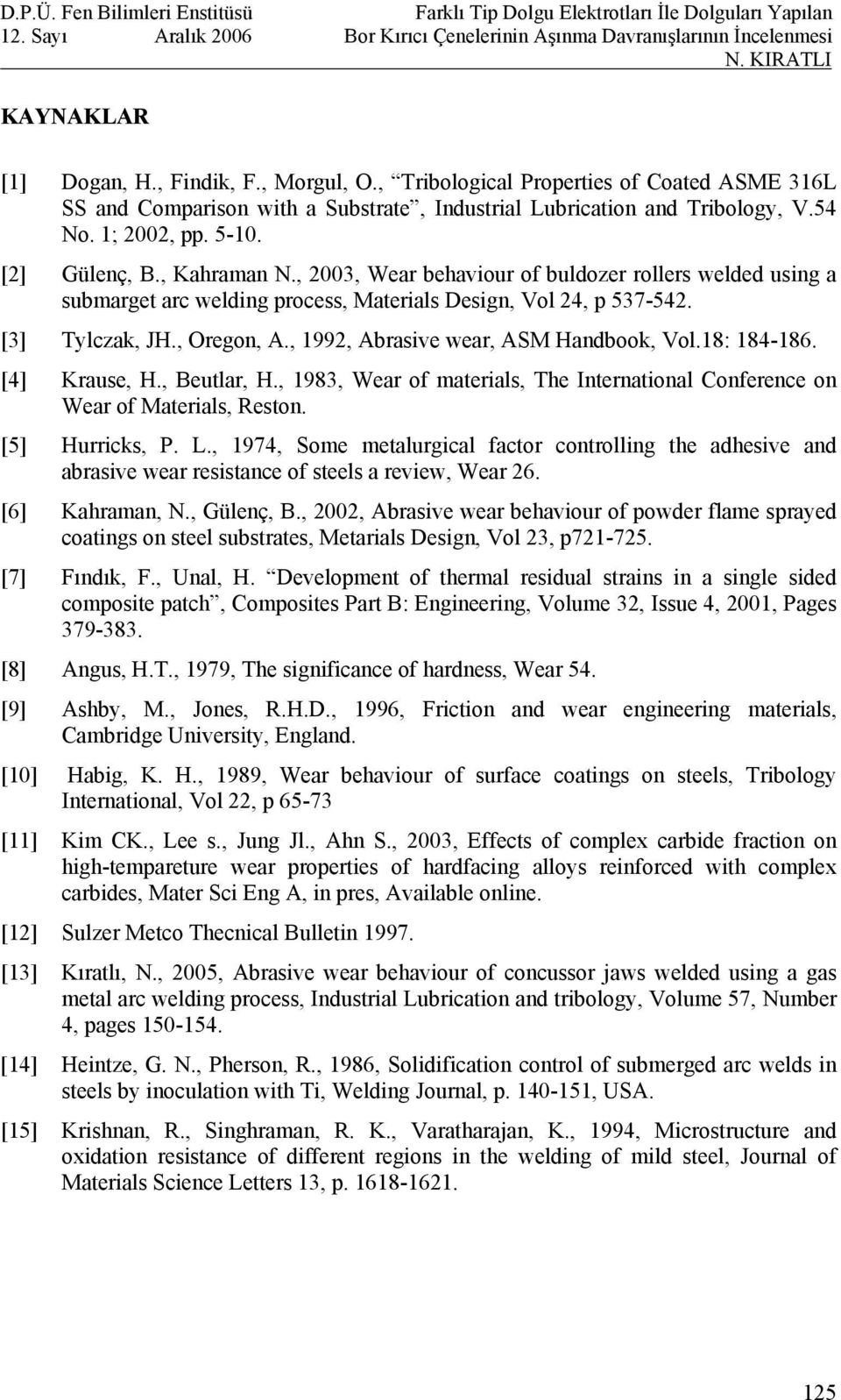 , 1992, Abrasive wear, ASM Handbook, Vol.18: 184-186. [4] Krause, H., Beutlar, H., 1983, Wear of materials, The International Conference on Wear of Materials, Reston. [5] Hurricks, P. L.