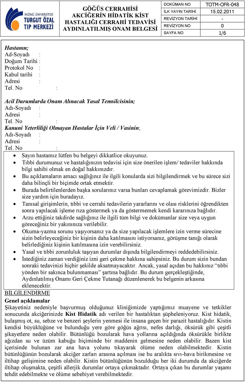 Tıbbi durumunuz ve hastalığınızın tedavisi için size önerilen işlem/ tedaviler hakkında bilgi sahibi olmak en doğal hakkınızdır.