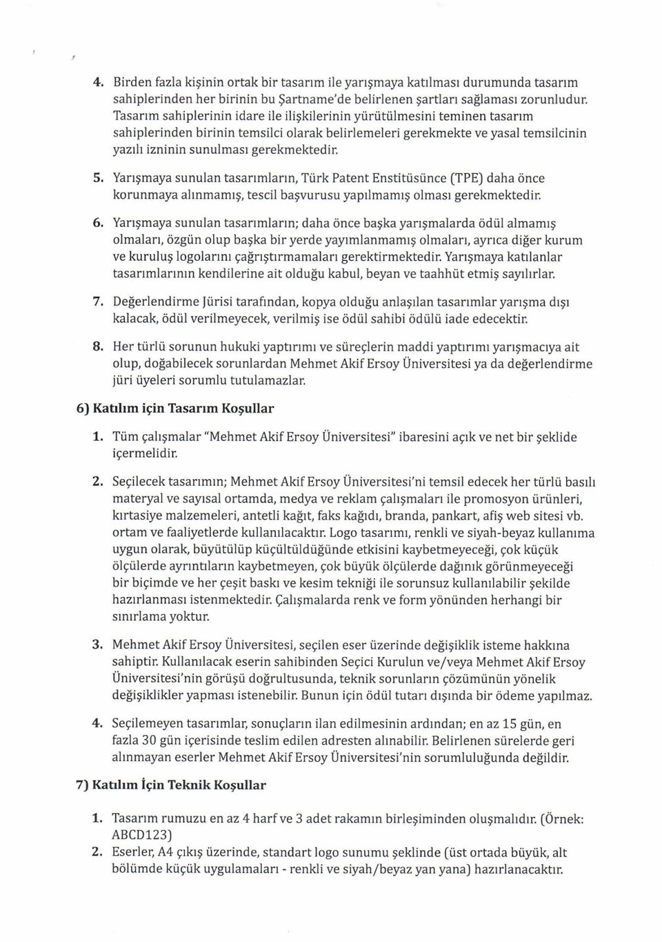 5. Yangmaya sunulan tasanmlann, Tiirk Patent Enstiti.isrince (TPEJ daha once korunmaya ahnmamrg, tescil bagvurusu yaprlmamrg olmasr gerekmektedir. 6.