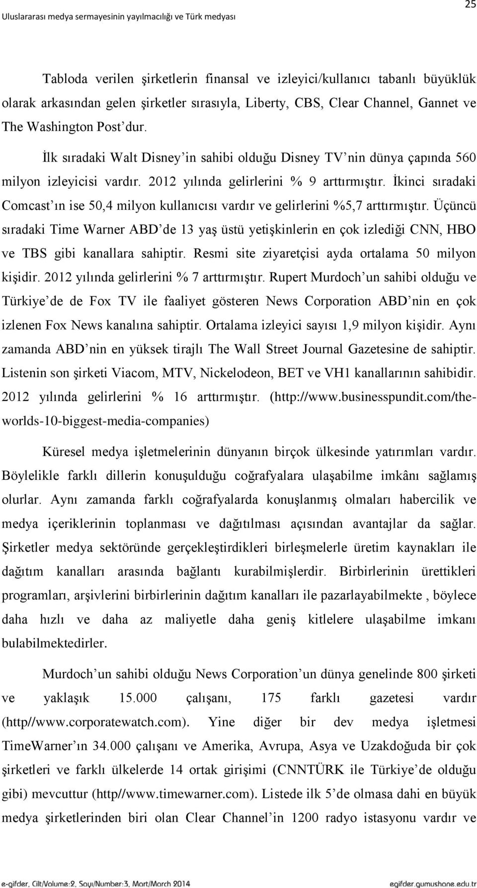 Ġkinci sıradaki Comcast ın ise 50,4 milyon kullanıcısı vardır ve gelirlerini %5,7 arttırmıģtır.