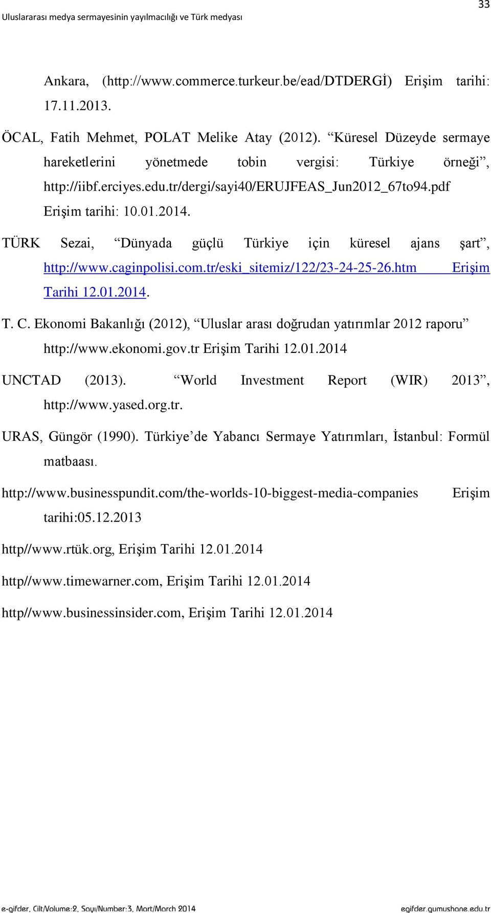 TÜRK Sezai, Dünyada güçlü Türkiye için küresel ajans Ģart, http://www.caginpolisi.com.tr/eski_sitemiz/122/23-24-25-26.htm EriĢim Tarihi 12.01.2014. T. C.