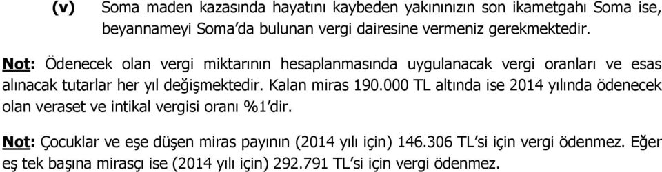 Not: Ödenecek olan vergi miktarının hesaplanmasında uygulanacak vergi oranları ve esas alınacak tutarlar her yıl değişmektedir.